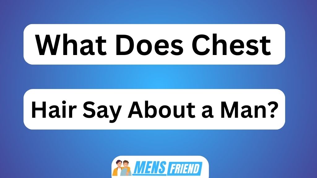What Does Chest Hair Say About A Man January 2024