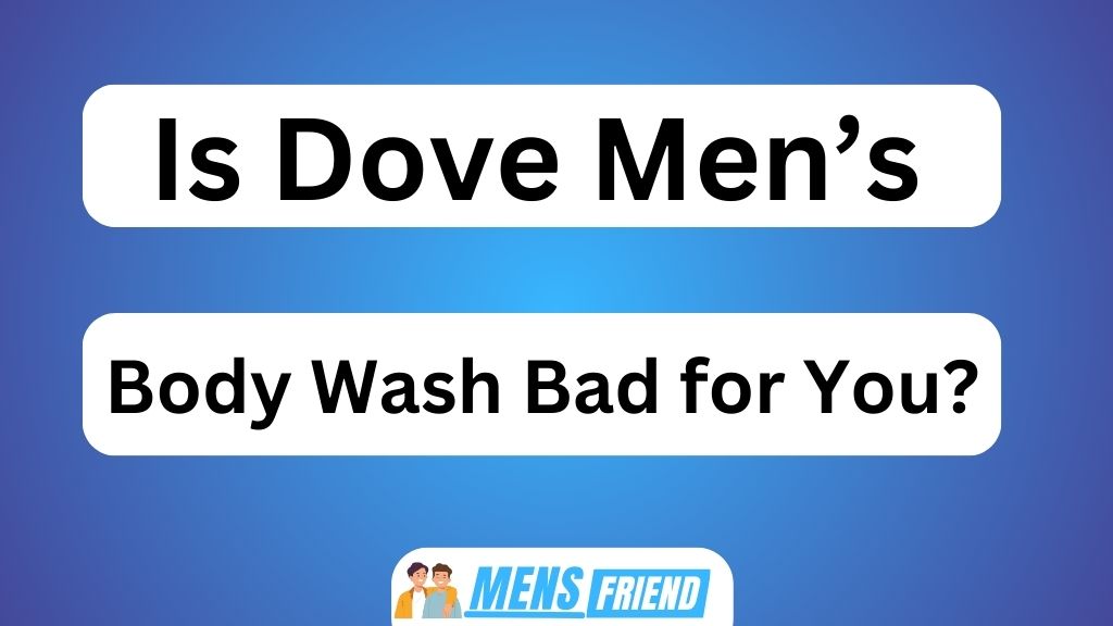 Is Dove Men's Body Wash Bad for You