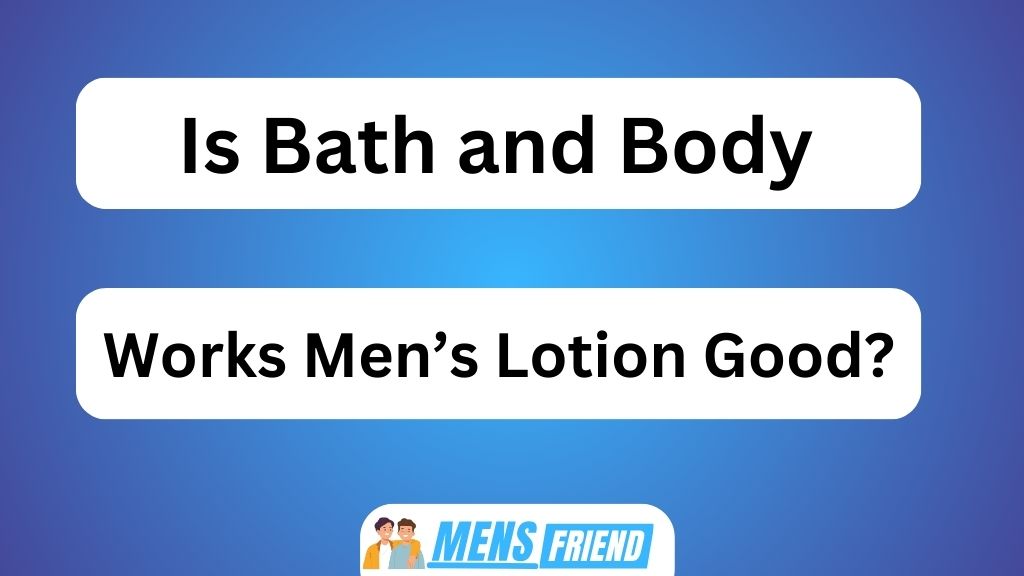 Is Bath and Body Works Men's Lotion Good