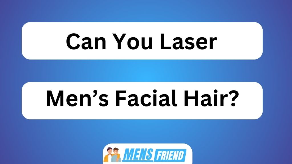 Can You Laser Men's Facial Hair