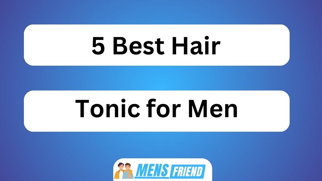 5 Best Hair Tonic for Men