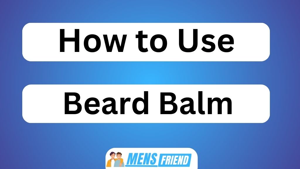 How to Use Beard Balm