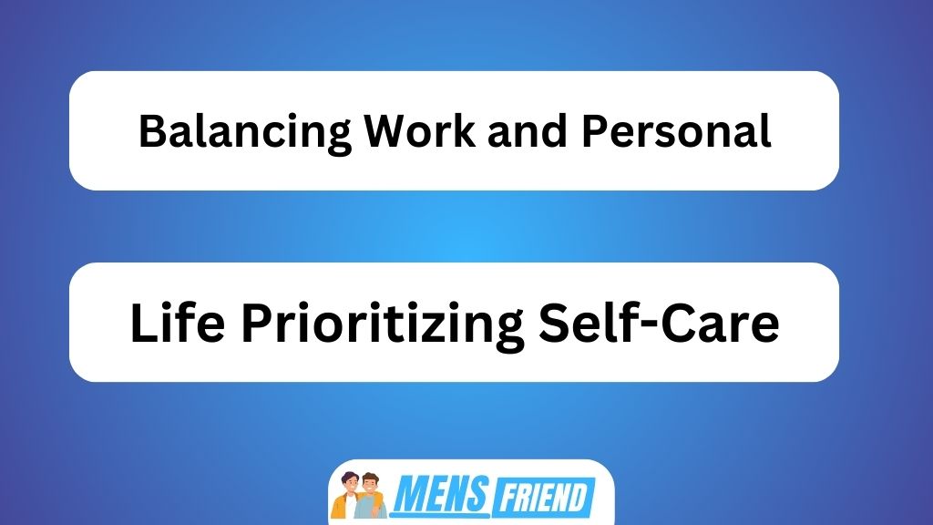 Balancing Work and Personal Life Prioritizing Self Care